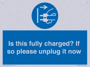 Is this fully charged? If so please unplug it now